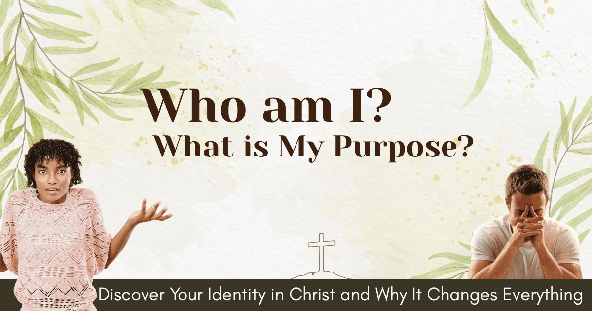 Who Am I? What Is My Purpose?